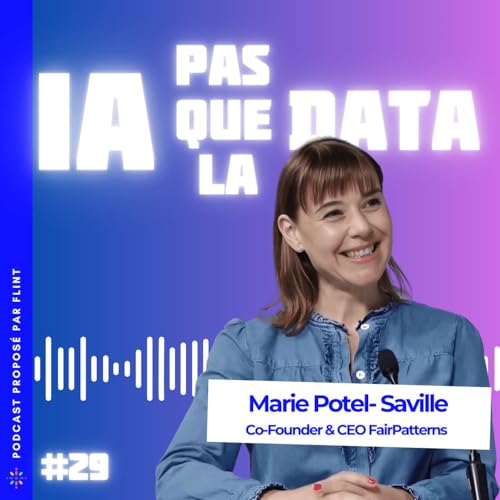 #29 - Fair vs Dark Patterns : Comment remettre de l'&eacute;thique dans la tech et l'IA