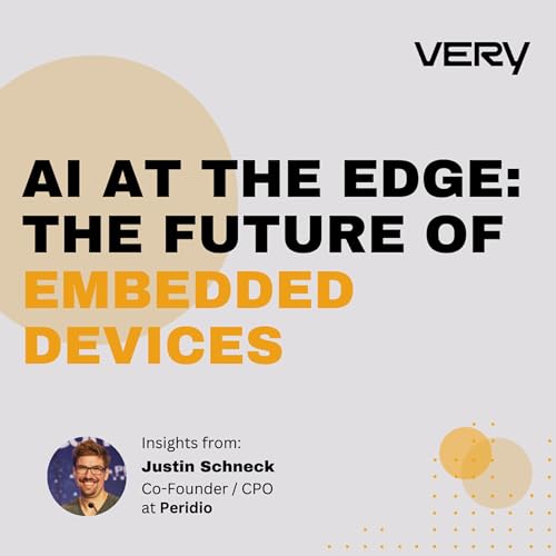 AI at the Edge: Justin Schneck on the Future of Embedded Devices