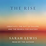 The Rise: Creativity, the Gift of Failure, and the Search for Mastery