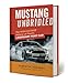 Mustang Unbridled: The High-Octane History of Ford's Legendary Pony Car