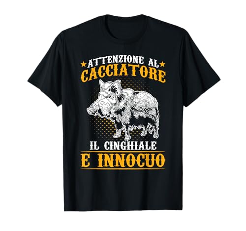 Divertente Caccia Al Cacciatore Il Cinghiale È Innocuo Maglietta