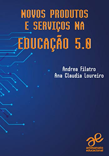 Novos produtos e serviços na Educação 5.0 (Tecnologia Educacional)