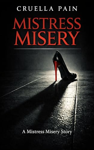 Mistress Misery: A Female Domination Story of Dark Psychological Control (The Mistress Misery Series)