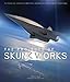 The Projects of Skunk Works
