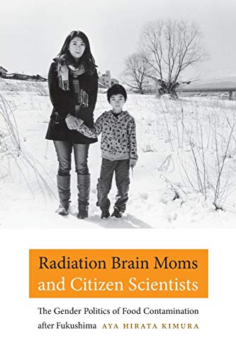 Radiation Brain Moms and Citizen Scientists: The Gender Politics of Food Contamination after Fukushi - //coolthings.us