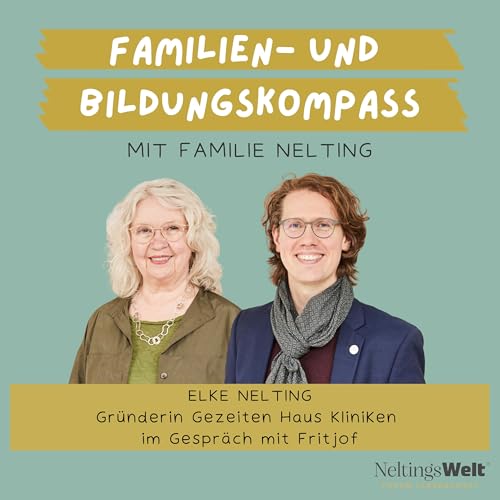 72. Zwischen Generationen. Was Familie wirklich tr&auml;gt - Elke Nelting (Gr&uuml;nderin Gezeiten Haus Kliniken)