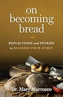 On Becoming Bread: Reflections and Stories to Nurture Your Spirit 1627854444 Book Cover