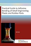  Practical Guide to Adhesive Bonding of Small Engineering Plastic and Rubber Parts