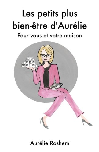Les petits plus bien-etre d Aurelie: Pour vous et votre maison (French Edition)
