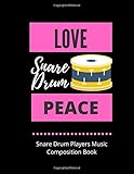  Love Snare Drum Peace  Snare Drum Players Music Composition Book: 8.5 x 11  58 Lined Pages For Notes + 58 Staff Paper Pages For Music Composing  ... Songwriters, Students And Musicians Alike
