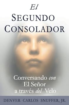 Paperback El Segundo Consolador: Conversando con El Senor a traves del Velo (Spanish Edition) [Spanish] Book