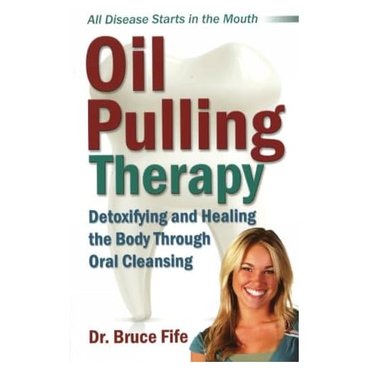 Oil Pulling Therapy: Detoxifying and Healing the Body Through Oral Cleansing