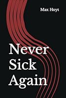 Never Sick Again B0CLYBGG3Q Book Cover