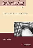 Understanding Federal and California Evidence (Understanding Series)