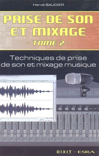 Prise de son et mixage (tome 2): technique de prise de son et mixage