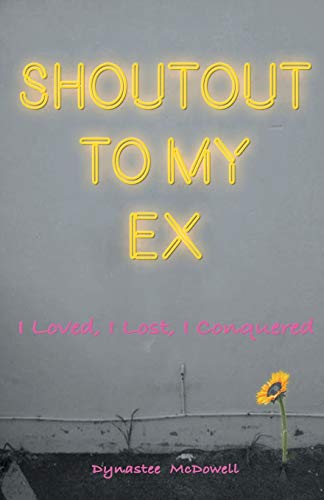 Shoutout To My Ex: I Loved, I lost, I Conquered