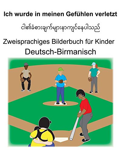 Deutsch-Birmanisch Ich wurde in meinen Gefühlen verletzt Zweisprachiges Bilderbuch für Kinder (German Edition)
