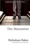[The Mezzanine] (By: Nicholson Baker) [published: July, 2010] - Nicholson Baker 