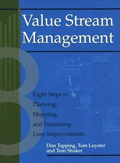 Value Stream Management: Eight Steps to Planning, Mapping, and Sustaining Lean Improvements (Create a Complete System for Lean Transformation!)