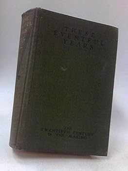 Hardcover These Eventful Years , the Twentieth Century in the Making as Told By Many of Its Makers , Volume II Book