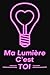 Ma Lumière C'est Toi: Cadeau Original, Mignon Et Insolite Pour Ta Femme, Copine ...