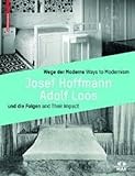  Wege der Moderne und die Folgen / Ways to Modernism And Their Impact: Josef Hoffmann, Adolf Loos und die Folgen / and Their Impact