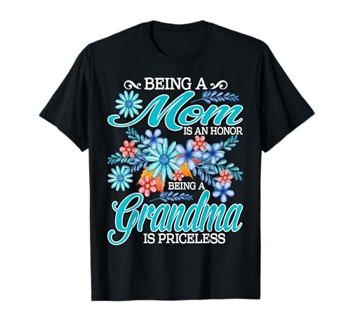 Being A Mom Is An Honor Being A Grandma Is Priceless T-Shirt