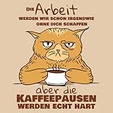 Die Arbeit werden wir schon irgendwie ohne dich schaffen, aber die Kaffeepausen werden echt hart: Blanko Gästebuch I Erinnerungsalbum I Abschiedsgeschenk I grummelige Katze mit Kaffeetasse