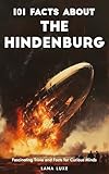 101 Facts About the Hindenburg – Fascinating Trivia and Facts for Curious Minds