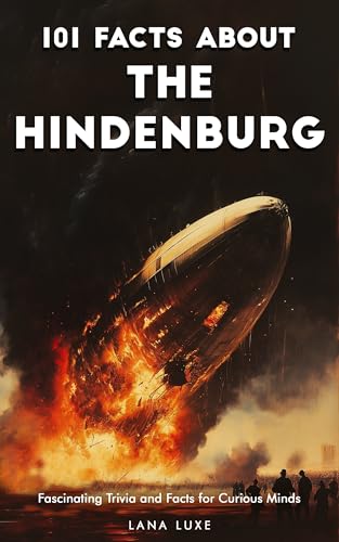 101 Facts About the Hindenburg – Fascinating Trivia and Facts for Curious Minds