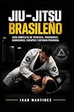 Jiu-Jitsu Brasileño: Guía completa de técnicas, posiciones, sumisiones, escapes y defensa personal