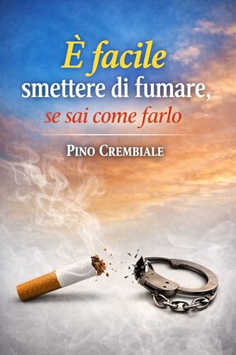È facile smettere di fumare,: se sai come farlo (Italian Edition)