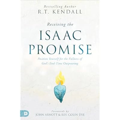 Receiving the Isaac Promise: Position Yourself for the Fullness of God's End-Time Outpouring