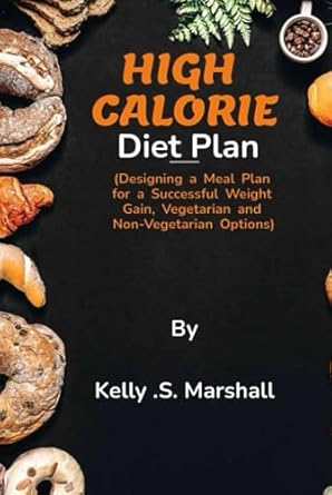 HIGH-CALORIE DIET PLAN: "Designing a Meal for a successful weight gain