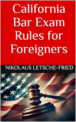 California Bar Exam Rules for Foreigners: What You Need to Know as a Foreign Qualified Lawyer to Pass the California Bar Exam