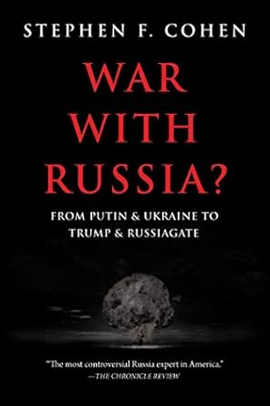 War with Russia?: From Putin &amp; Ukraine to Trump &amp; Russiagate