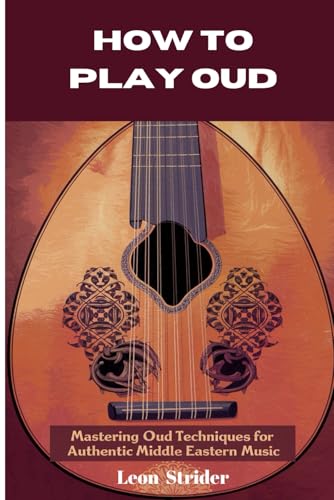 How To Play Oud: Mastering Oud Techniques For Authentic Middle Eastern Music
