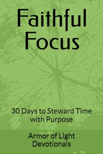 Faithful Focus: 30 Days to Steward Time with Purpose