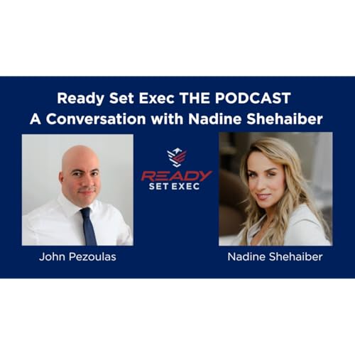 Ready Set Exec THE PODCAST - Conversation with Nadine Shehaiber