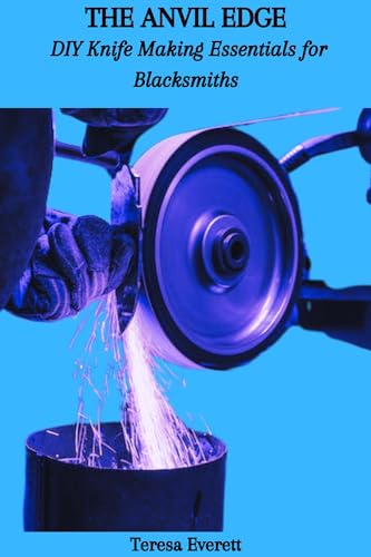 THE ANVIL EDGE: DIY Knife Making Essentials for Blacksmiths