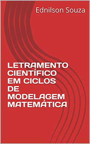 LETRAMENTO CIENTÍFICO EM CICLOS DE MODELAGEM MATEMÁTICA - Souza, Ednilson
