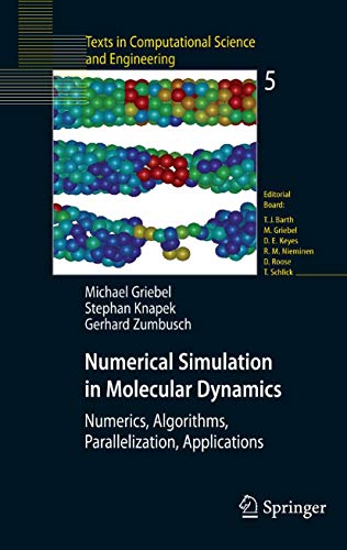Numerical Simulation in Molecular Dynamics: Numerics, Algorithms, Parallelization, Applications (Texts in Computational Science and Engineering Book 5)