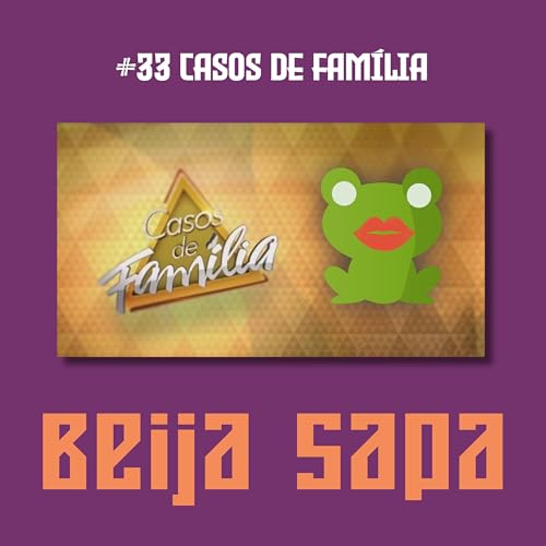 Casos de Fam&iacute;lia | Beija Sapa #33