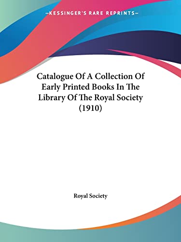Catalogue Of A Collection Of Early Printed Books In The Library Of The Royal Society (1910)