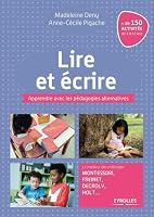 Lire et écrire: Apprendre avec les pédagogies alternatives. Le meilleur des méthodes Montessori, Freinet, Decroly, Holt ... 221256970X Book Cover