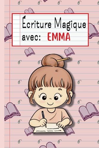Écriture Magique avec Emma: Un guide d'apprentissage sur 100 pages, au format écolier (6/9"), parfait pour accompagner l'enfant dans son sac à dos. (French Edition)