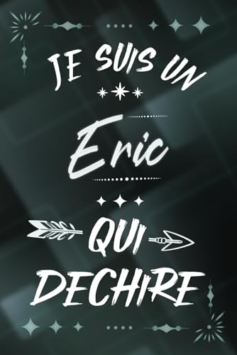 Je suis un Eric qui déchire: Carnet de notes ligné pour homme Idée Cadeau prénom personnalisé original vert joli rigolo drôle pour papa papy collègue copain nouveau ami proche fête ou encouragement
