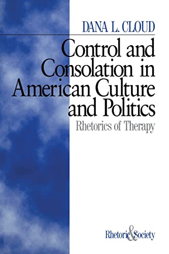 Control and Consolation in American Culture and Politics: Rhetoric of Therapy (Rhetoric and Society series)