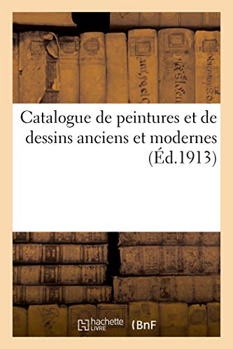 Catalogue de Peintures Et de Dessins Anciens Et Modernes (French Edition)
