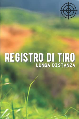 Registro di Tiro Lunga Distanza: Pianificare i tuoi scatti non è più un problema ora con questo diario i tuoi scatti migliorano | Il tuo record di ... e migliora le tue abilità e precisione.